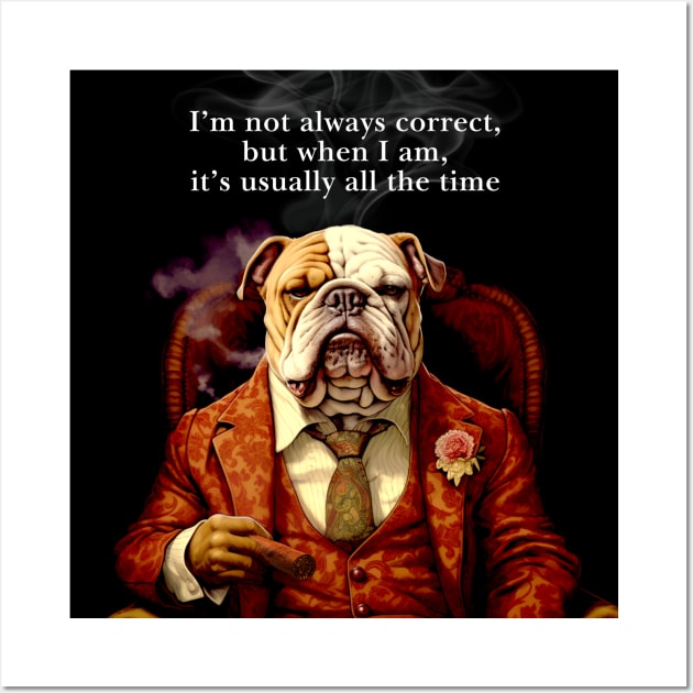 Cigar Smokers: I’m not always correct, but when I am, it’s usually all the time on a Dark Background Wall Art by Puff Sumo